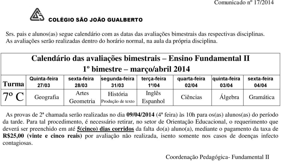 Para tal procedimento, é necessário retirar, no setor de Orientação Educacional, o requerimento que deverá ser preenchido em