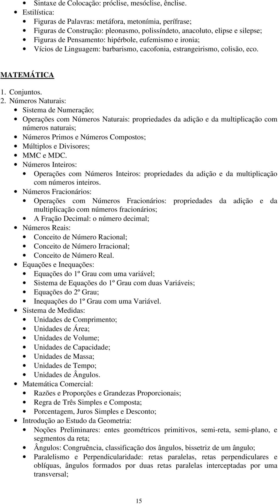 Vícios de Linguagem: barbarismo, cacofonia, estrangeirismo, colisão, eco. MATEMÁTICA 1. Conjuntos. 2.