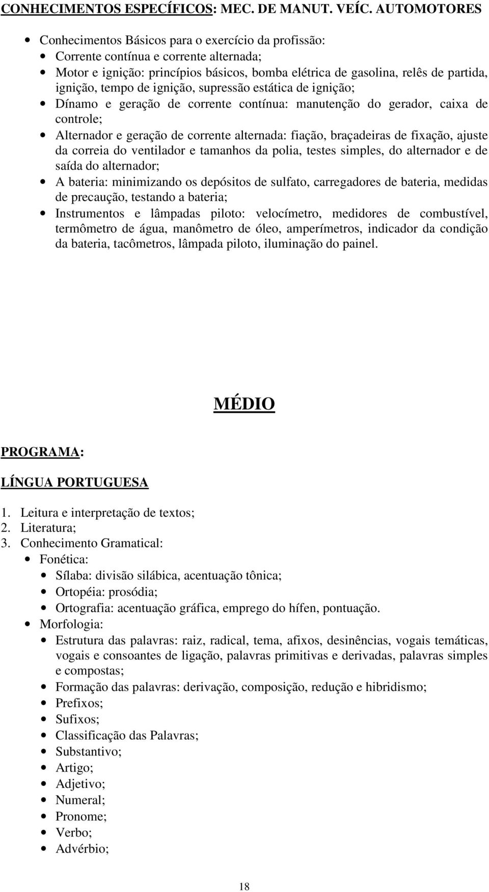 e geração de corrente contínua: manutenção do gerador, caixa de controle; Alternador e geração de corrente alternada: fiação, braçadeiras de fixação, ajuste da correia do ventilador e tamanhos da