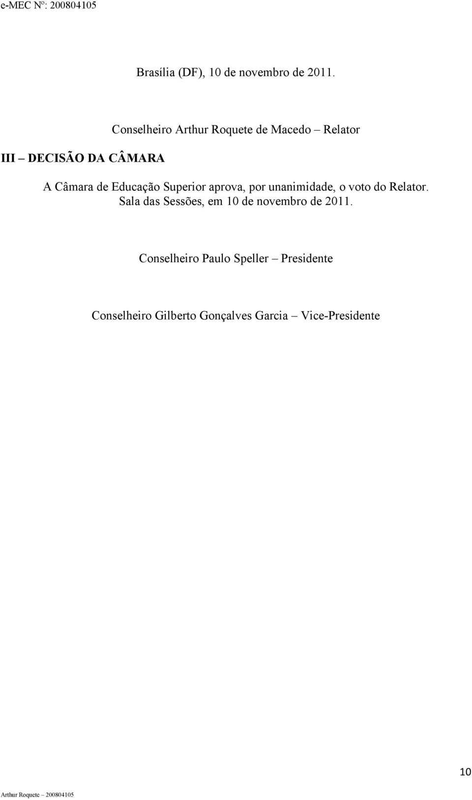 Educação Superior aprova, por unanimidade, o voto do Relator.