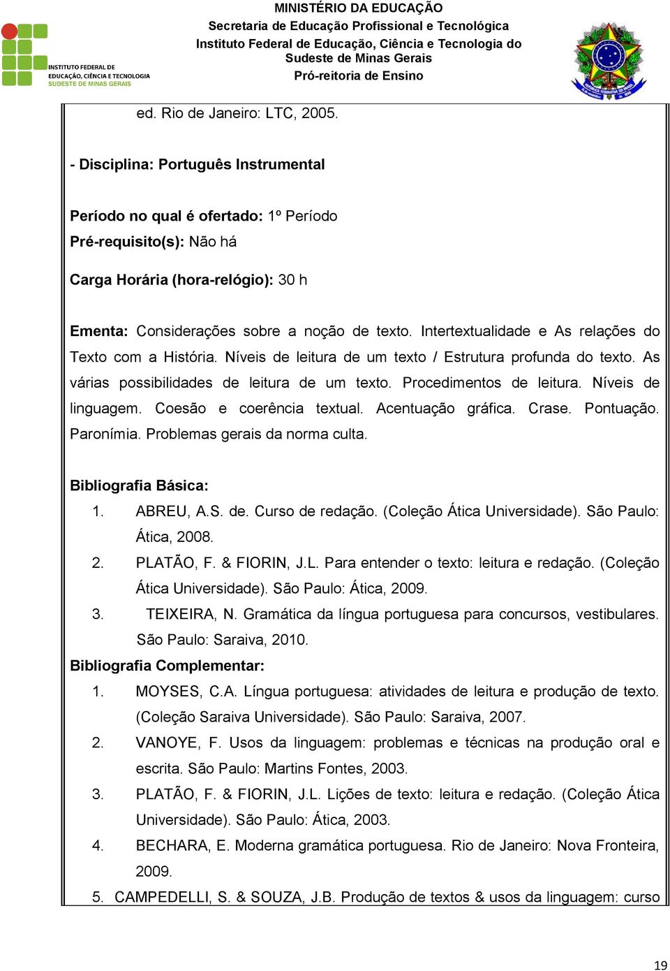 Intertextualidade e As relações do Texto com a História. Níveis de leitura de um texto / Estrutura profunda do texto. As várias possibilidades de leitura de um texto. Procedimentos de leitura.