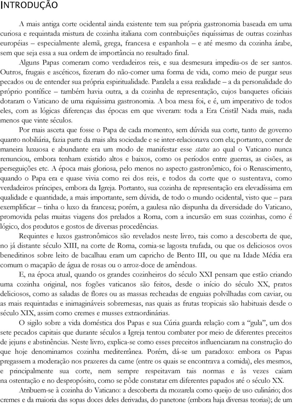 Alguns Papas comeram como verdadeiros reis, e sua desmesura impediu-os de ser santos.