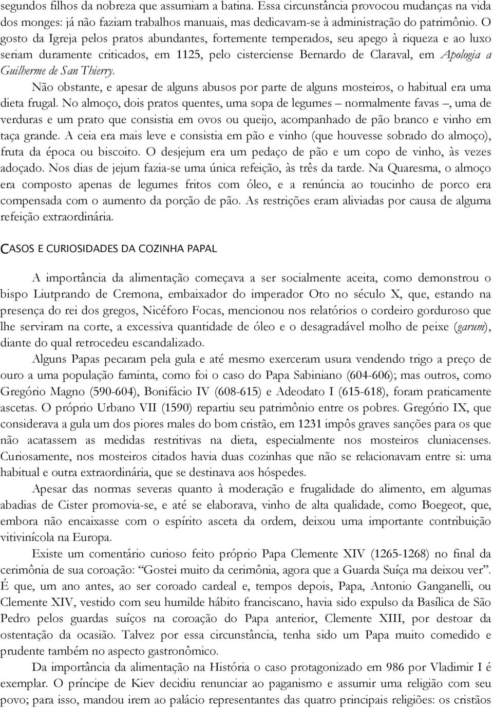 de San Thierry. Não obstante, e apesar de alguns abusos por parte de alguns mosteiros, o habitual era uma dieta frugal.