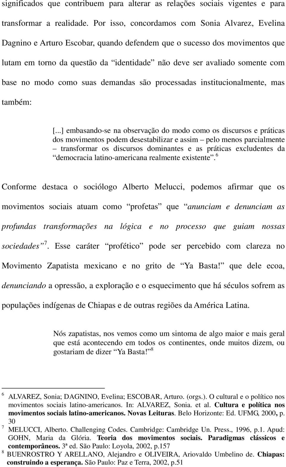 base no modo como suas demandas são processadas institucionalmente, mas também: [.