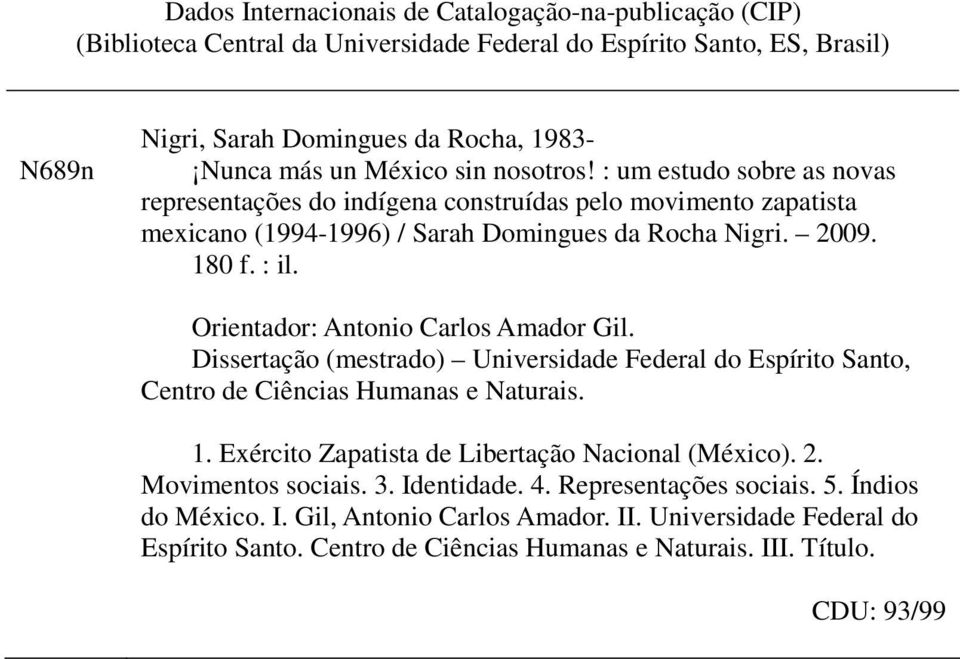 Orientador: Antonio Carlos Amador Gil. Dissertação (mestrado) Universidade Federal do Espírito Santo, Centro de Ciências Humanas e Naturais. 1. Exército Zapatista de Libertação Nacional (México). 2.