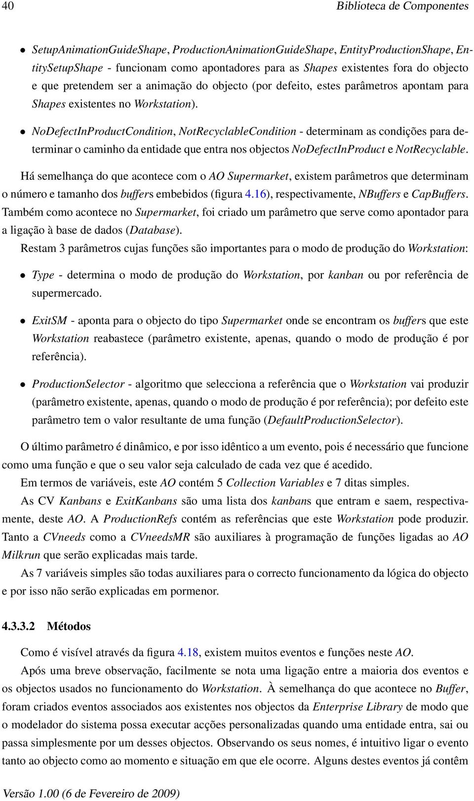 NoDefectInProductCondition, NotRecyclableCondition - determinam as condições para determinar o caminho da entidade que entra nos objectos NoDefectInProduct e NotRecyclable.