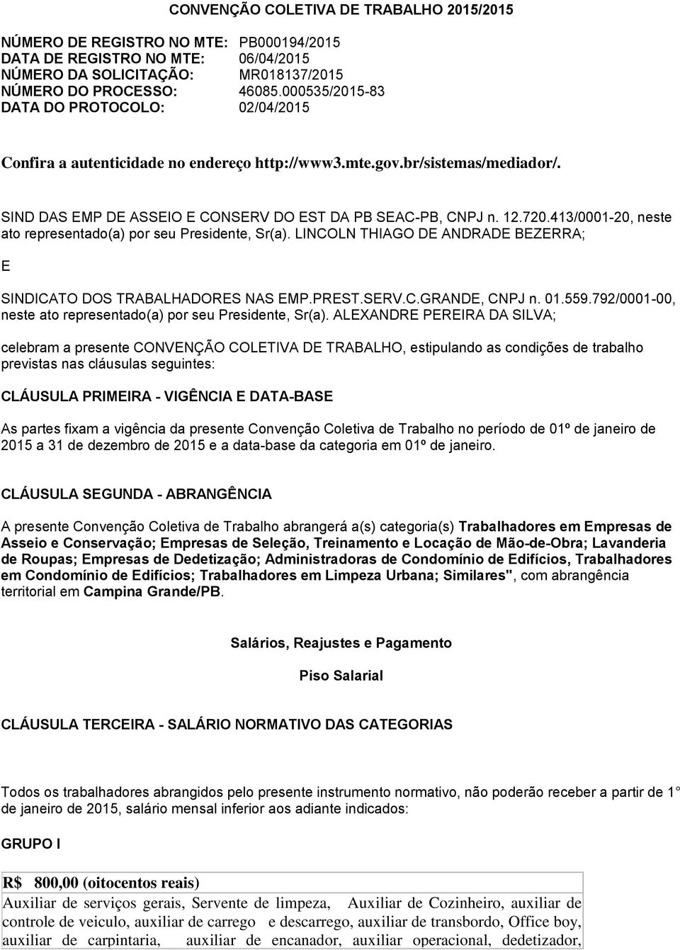 413/0001-20, neste ato representado(a) por seu Presidente, Sr(a). LINCOLN THIAGO DE ANDRADE BEZERRA; E SINDICATO DOS TRABALHADORES NAS EMP.PREST.SERV.C.GRANDE, CNPJ n. 01.559.