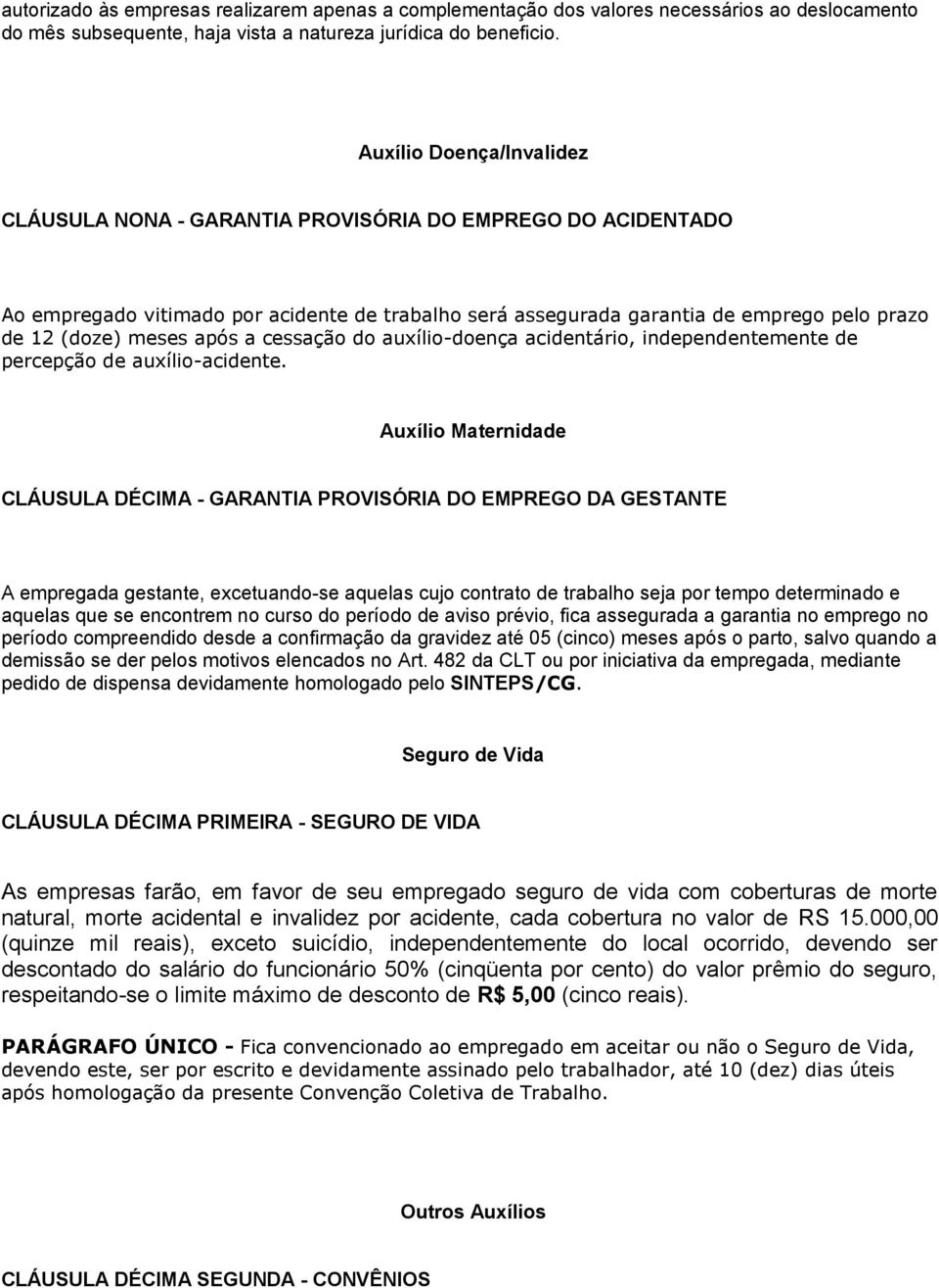 após a cessação do auxílio-doença acidentário, independentemente de percepção de auxílio-acidente.