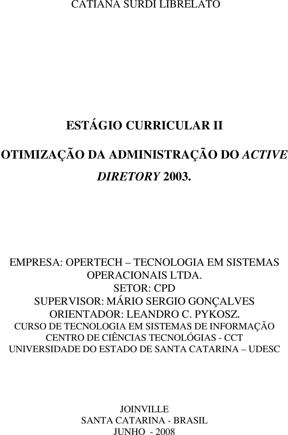 SETOR: CPD SUPERVISOR: MÁRIO SERGIO GONÇALVES ORIENTADOR: LEANDRO C. PYKOSZ.