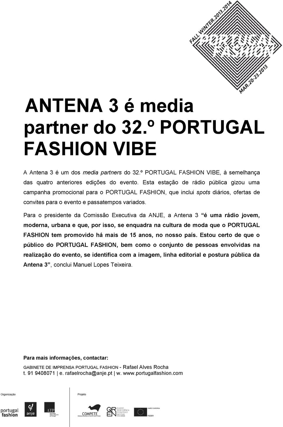 Para o presidente da Comissão Executiva da ANJE, a Antena 3 é uma rádio jovem, moderna, urbana e que, por isso, se enquadra na cultura de moda que o PORTUGAL FASHION tem promovido há mais de 15 anos,