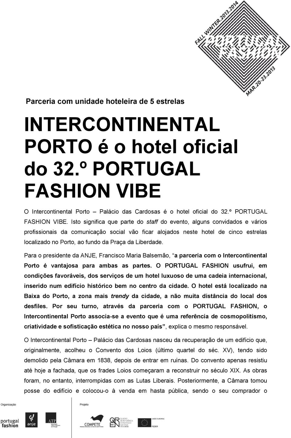 Isto significa que parte do staff do evento, alguns convidados e vários profissionais da comunicação social vão ficar alojados neste hotel de cinco estrelas localizado no Porto, ao fundo da Praça da