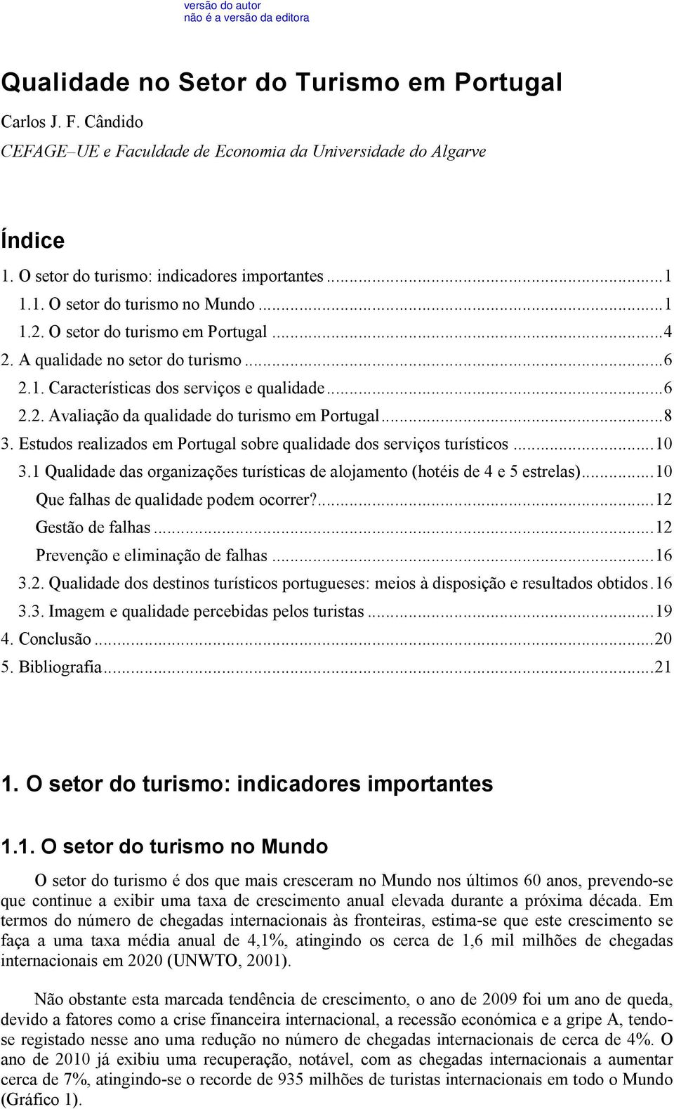 Estudos realizados em Portugal sobre qualidade dos serviços turísticos... 10 3.1 Qualidade das organizações turísticas de alojamento (hotéis de 4 e 5 estrelas).