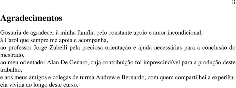 conclusão do mestrado, ao meu orientador Alan De Genaro, cuja contribuição foi imprescindível para a produção deste