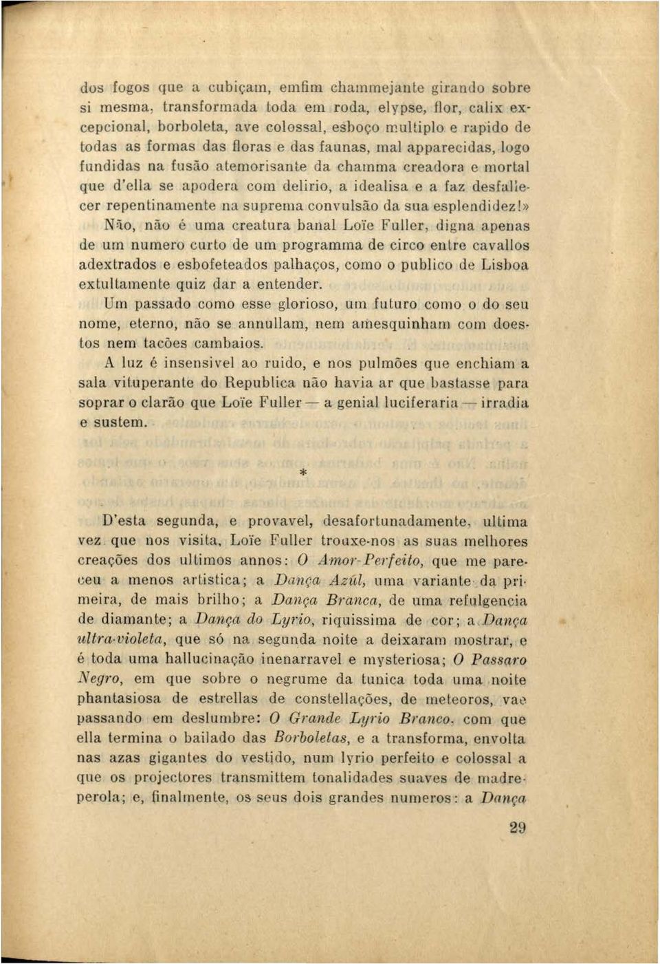 atemorisante da chamma creadora e mortal que d'ella se apodera com delírio, a idealisa e a faz desfallecer repentinamente na suprema COil\'Ulsão da sua esplendidez!