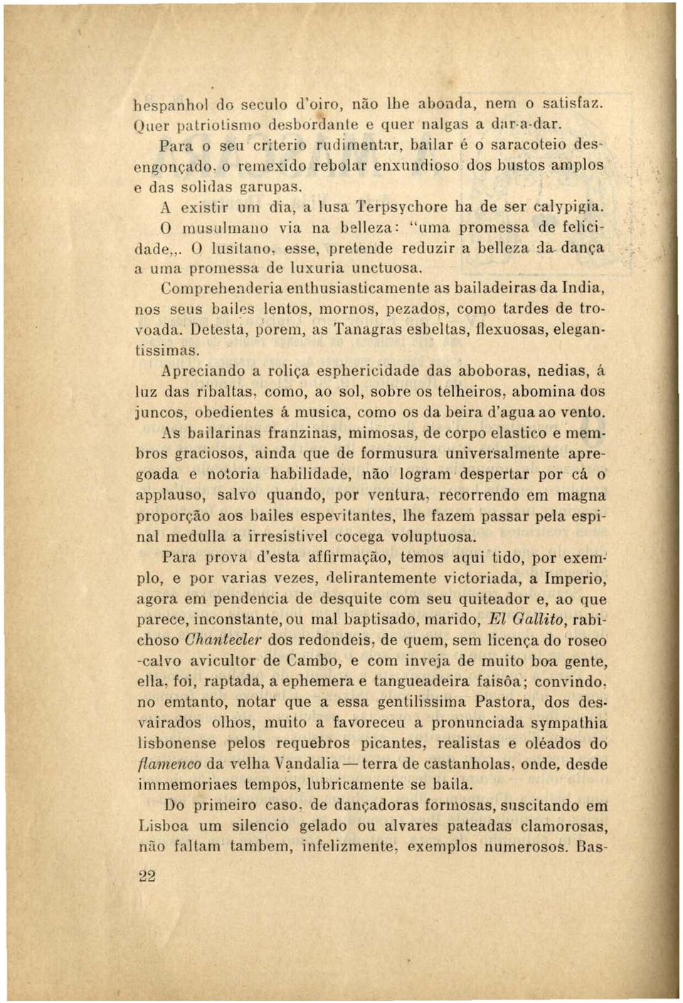 O lusitano, esse, pretende reduzir a belleza da. dança a uma promessa de luxuria unctuosa.