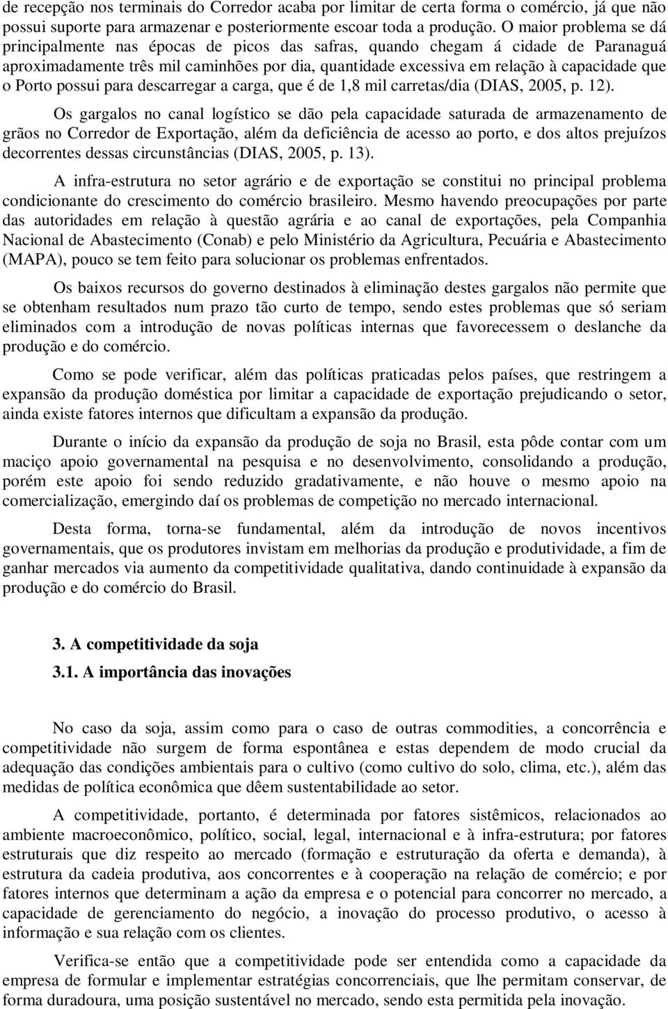 o Porto possui para descarregar a carga, que é de 1,8 mil carretas/dia (DIAS, 2005, p. 12).