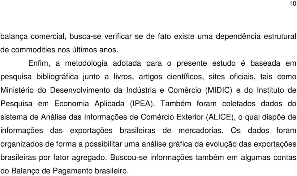 Indústria e Comércio (MIDIC) e do Instituto de Pesquisa em Economia Aplicada (IPEA).