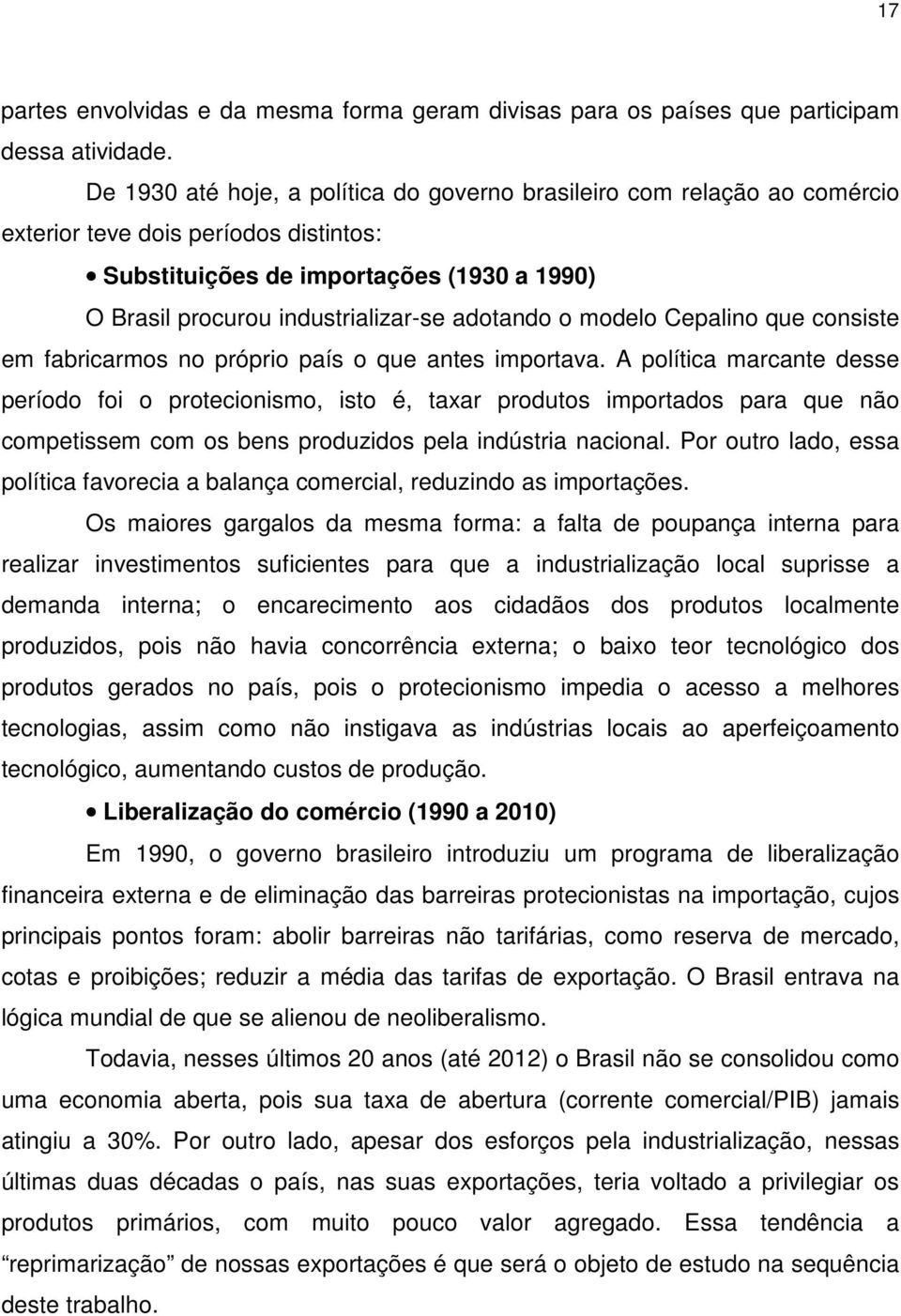 adotando o modelo Cepalino que consiste em fabricarmos no próprio país o que antes importava.