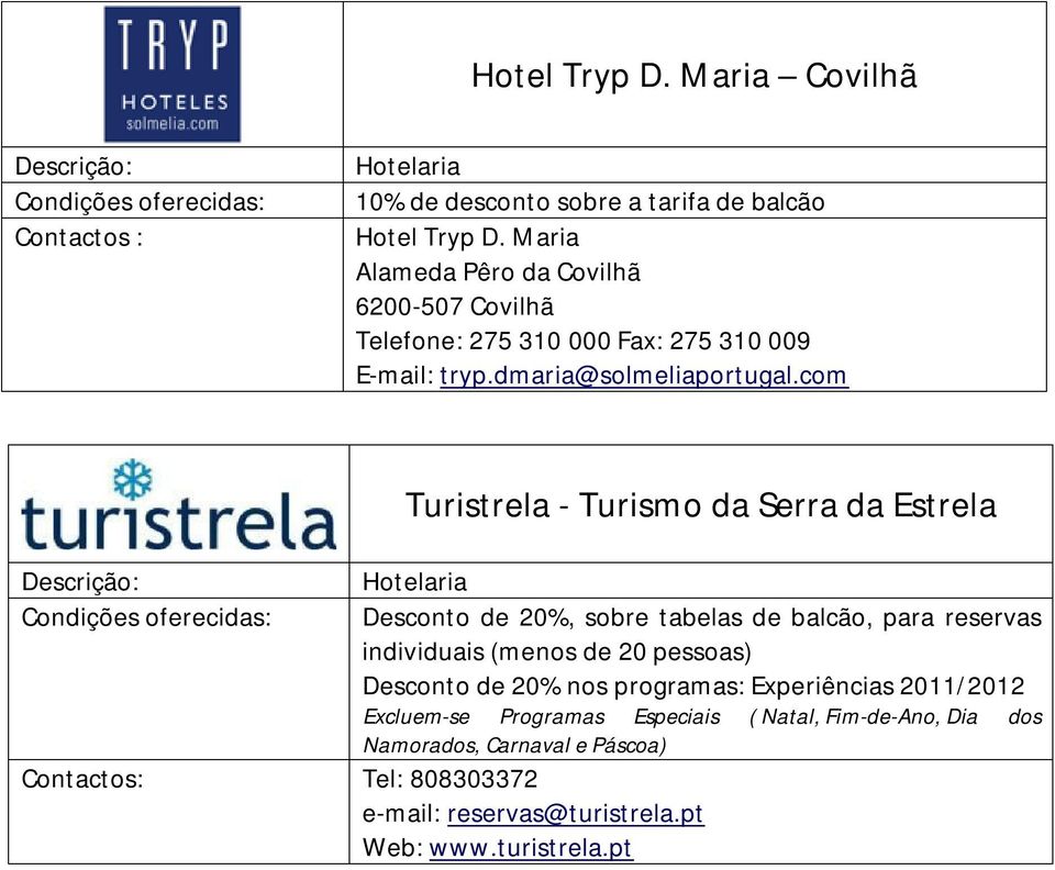 com Turistrela - Turismo da Serra da Estrela Desconto de 20%, sobre tabelas de balcão, para reservas individuais (menos de 20 pessoas)