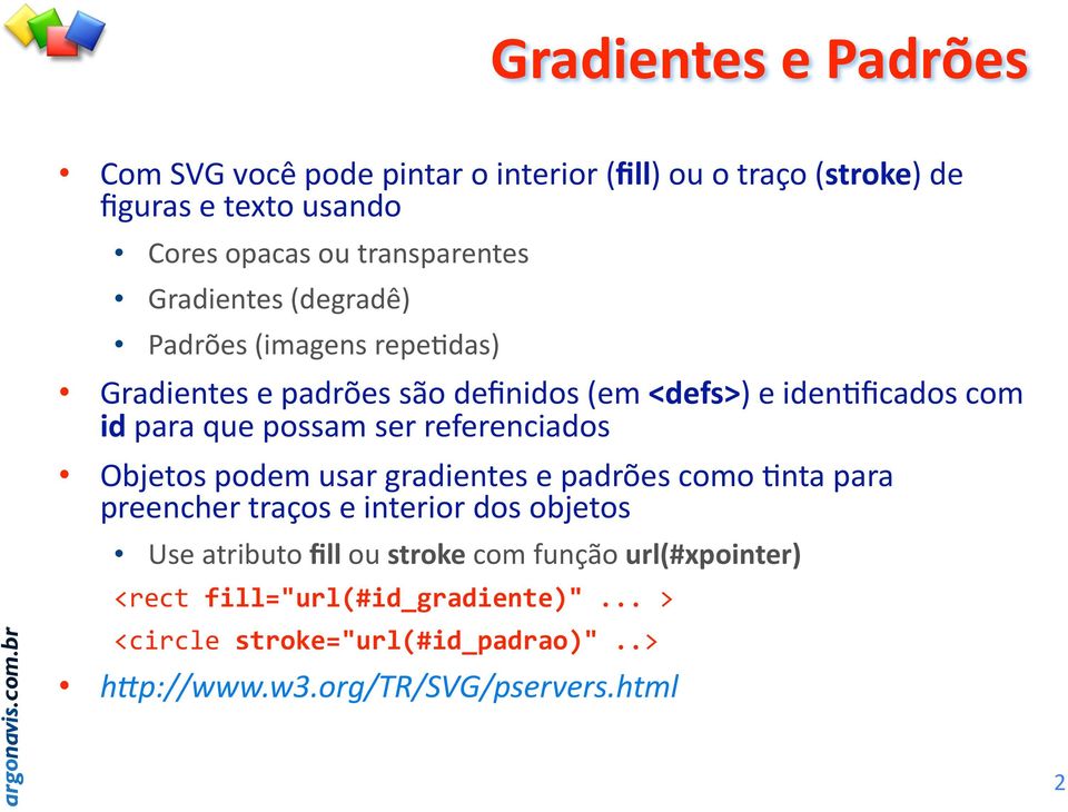 que possam ser referenciados Objetos podem usar gradientes e padrões como =nta para preencher traços e interior dos objetos Use atributo