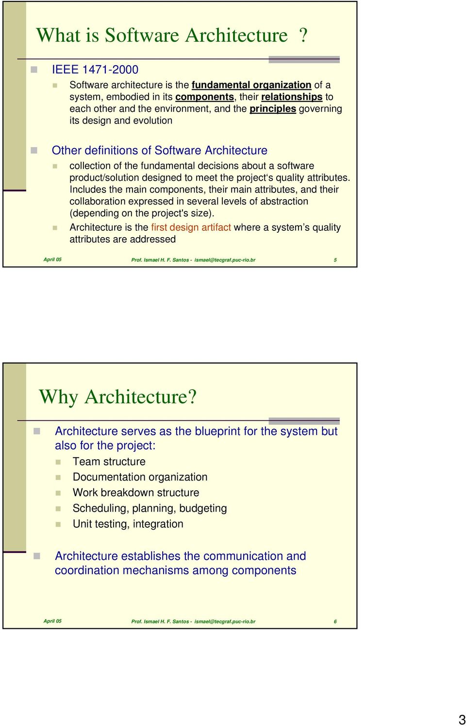design and evolution Other definitions of Software Architecture collection of the fundamental decisions about a software product/solution designed to meet the project s quality attributes.