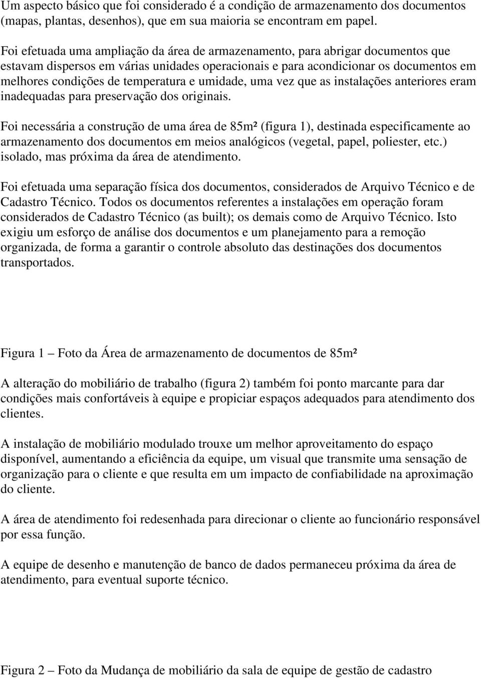 temperatura e umidade, uma vez que as instalações anteriores eram inadequadas para preservação dos originais.