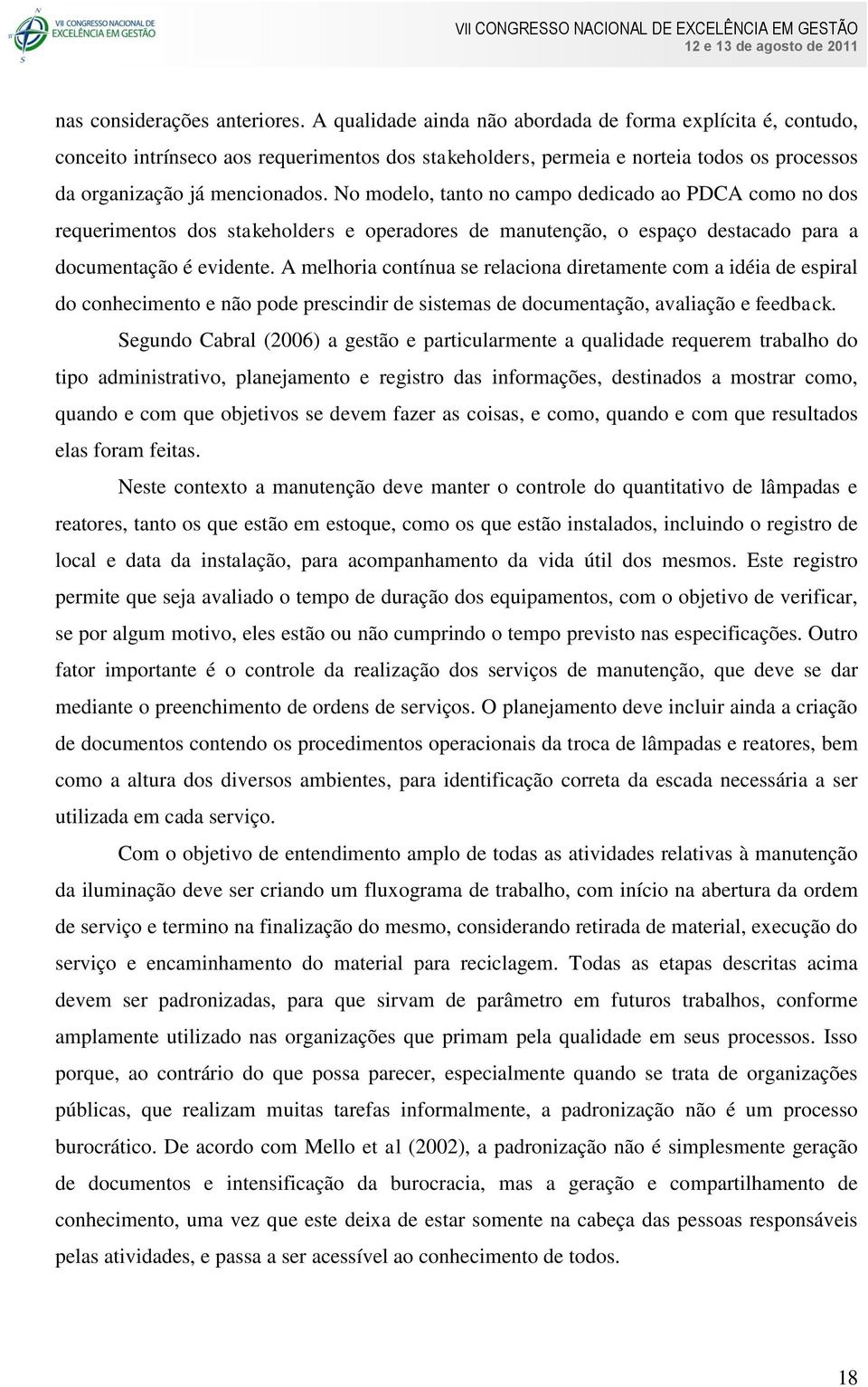 No modelo, tanto no campo dedicado ao PDCA como no dos requerimentos dos stakeholders e operadores de manutenção, o espaço destacado para a documentação é evidente.