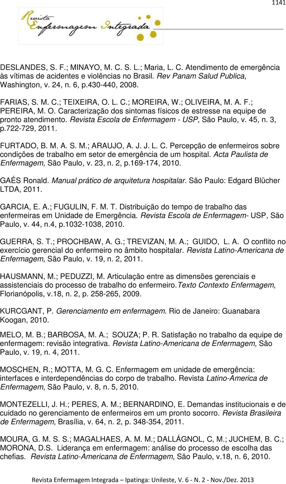 Revista Escola de Enfermagem - USP, São Paulo, v. 45, n. 3, p.722-729, 2011. FURTADO, B. M. A. S. M.; ARAUJO, A. J. J. L. C.