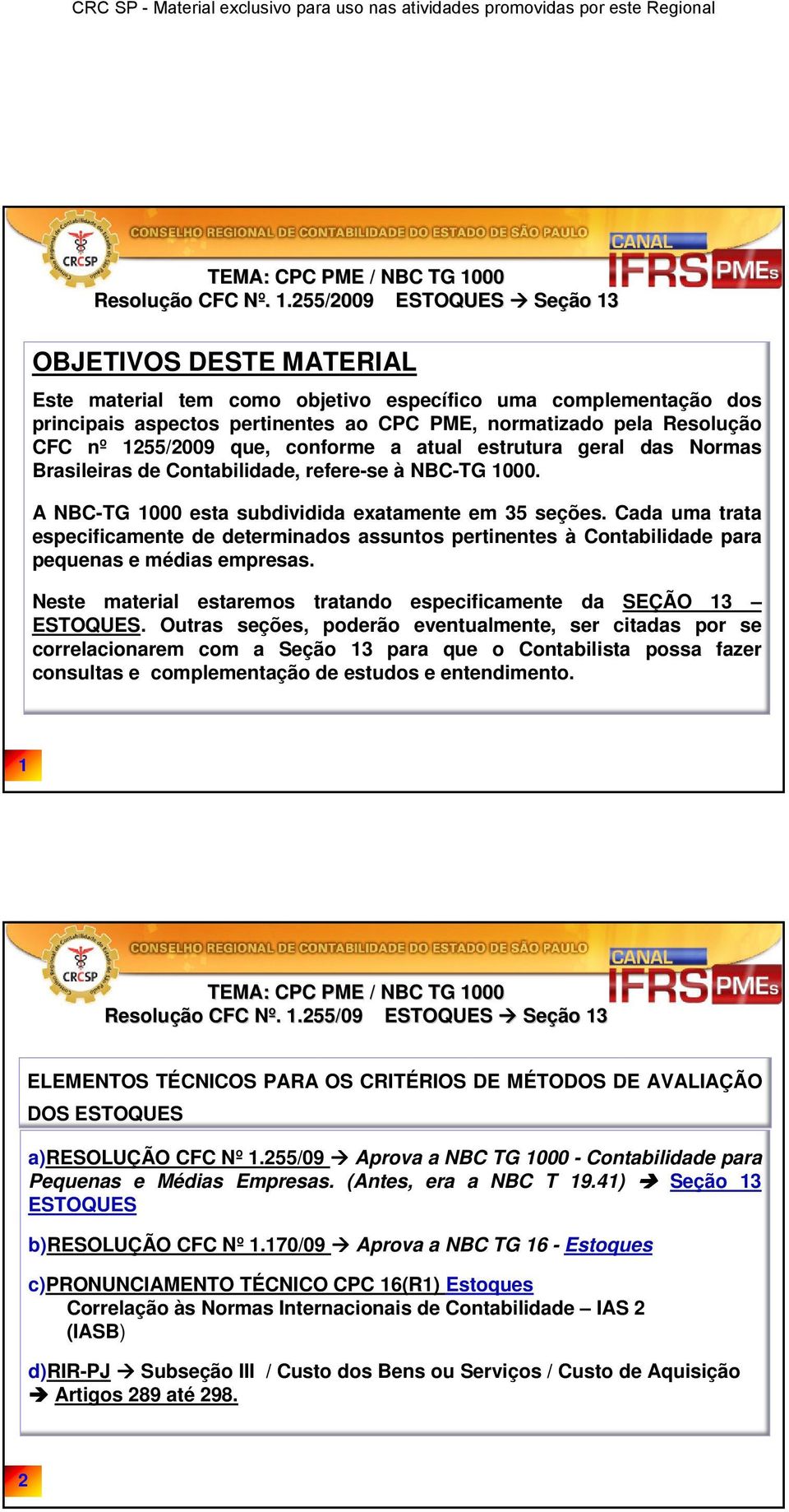 1255/2009 que, conforme a atual estrutura geral das Normas Brasileiras de Contabilidade, refere-se à NBC-TG 1000. A NBC-TG 1000 esta subdividida exatamente em 35 seções.