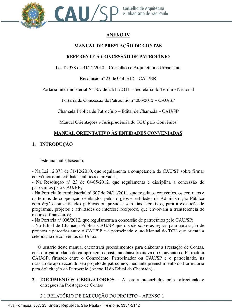 Patrocínio nº 006/2012 CAU/SP Chamada Pública de Patrocínio Edital de Chamada CAU/SP Manual Orientações e Jurisprudência do TCU para Convênios MANUAL ORIENTATIVO ÀS ENTIDADES CONVENIADAS 1.