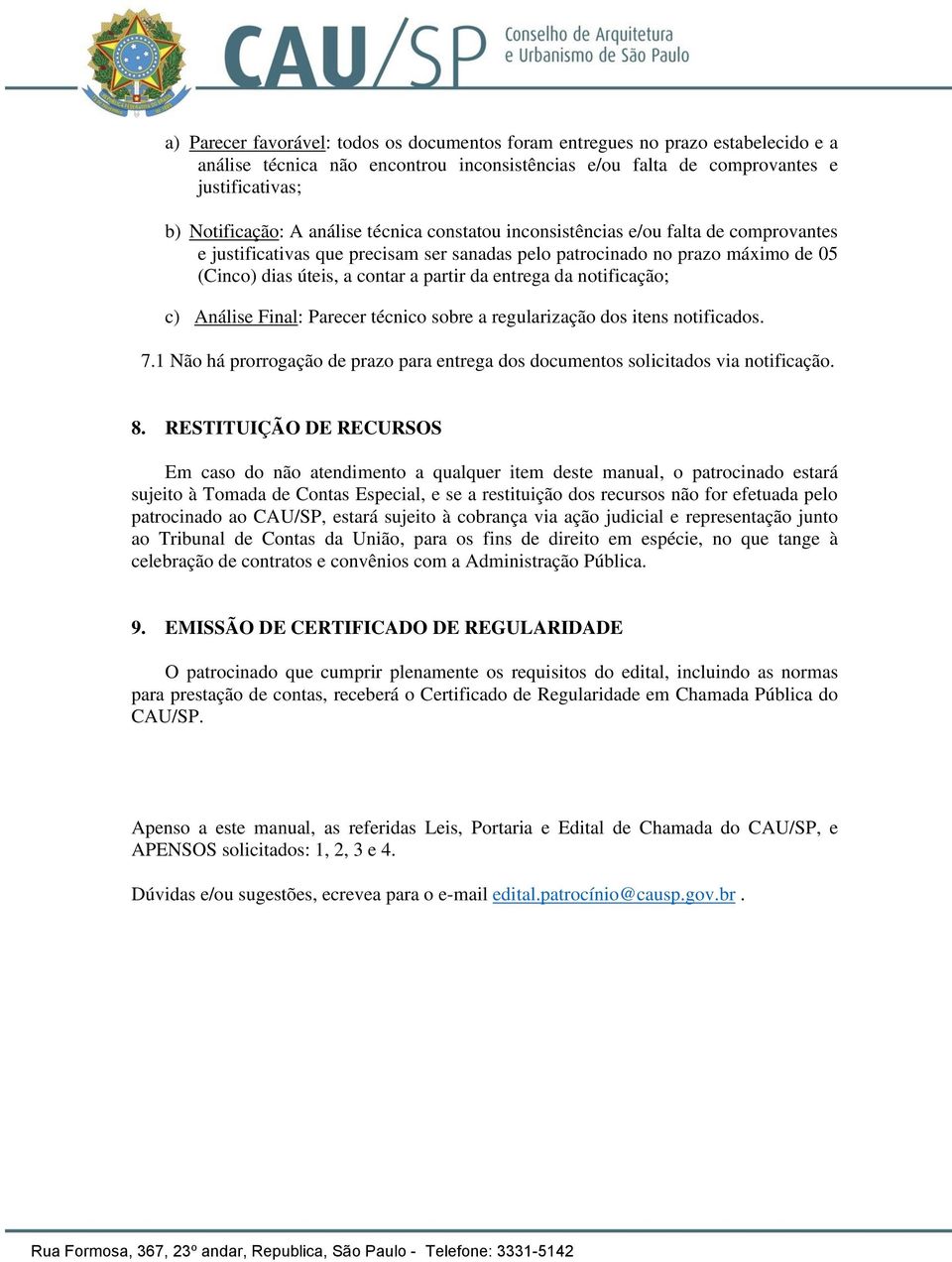 da notificação; c) Análise Final: Parecer técnico sobre a regularização dos itens notificados. 7.1 Não há prorrogação de prazo para entrega dos documentos solicitados via notificação. 8.