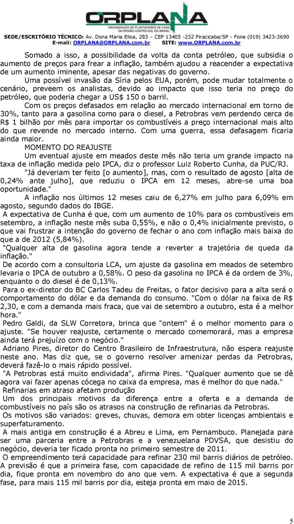 br omado a isso, a possibilidade da volta da conta petróleo, que subsidia o aumento de preços para frear a inflação, também ajudou a reacender a expectativa de um aumento iminente, apesar das