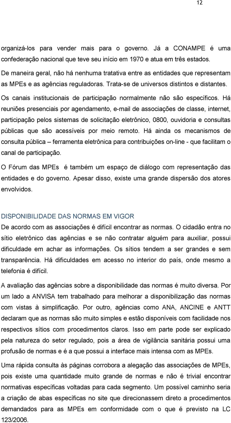 Os canais institucionais de participação normalmente não são específicos.