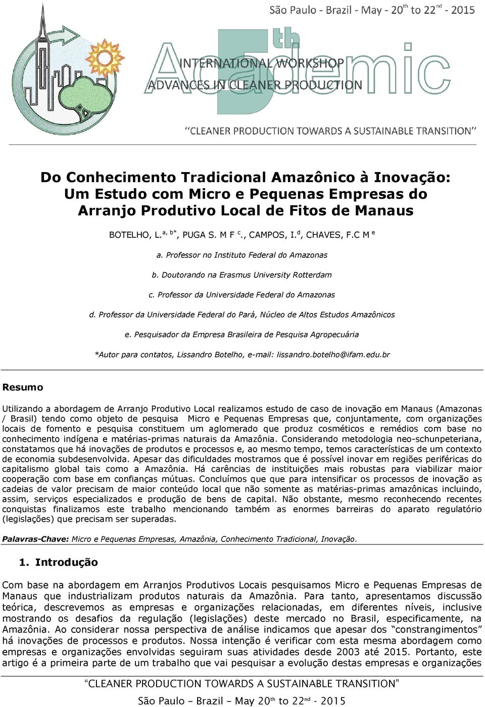 Professor da Universidade Federal do Pará, Núcleo de Altos Estudos Amazônicos e. Pesquisador da Empresa Brasileira de Pesquisa Agropecuária *Autor para contatos, Lissandro Botelho, e-mail: lissandro.