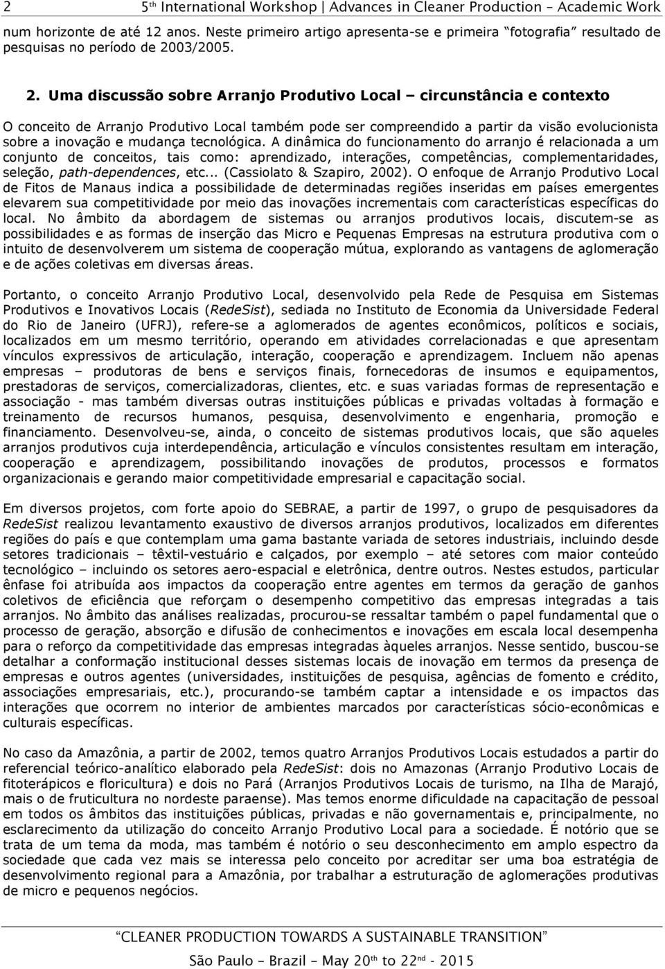 Uma discussão sobre Arranjo Produtivo Local circunstância e contexto O conceito de Arranjo Produtivo Local também pode ser compreendido a partir da visão evolucionista sobre a inovação e mudança