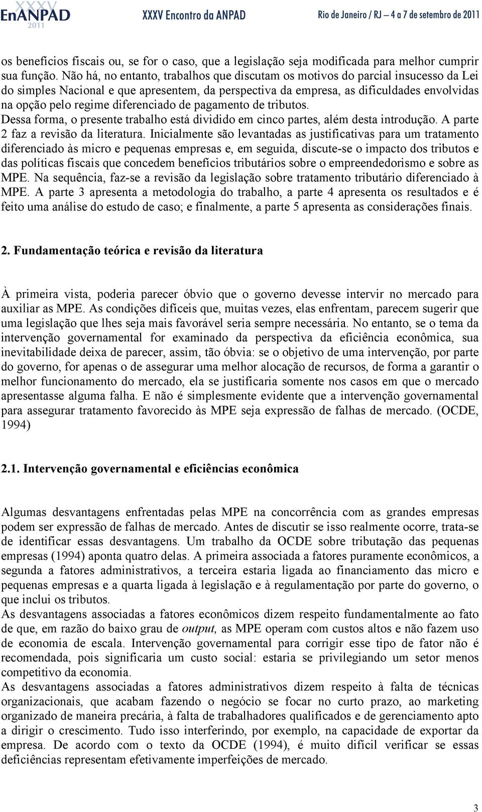 diferenciado de pagamento de tributos. Dessa forma, o presente trabalho está dividido em cinco partes, além desta introdução. A parte 2 faz a revisão da literatura.