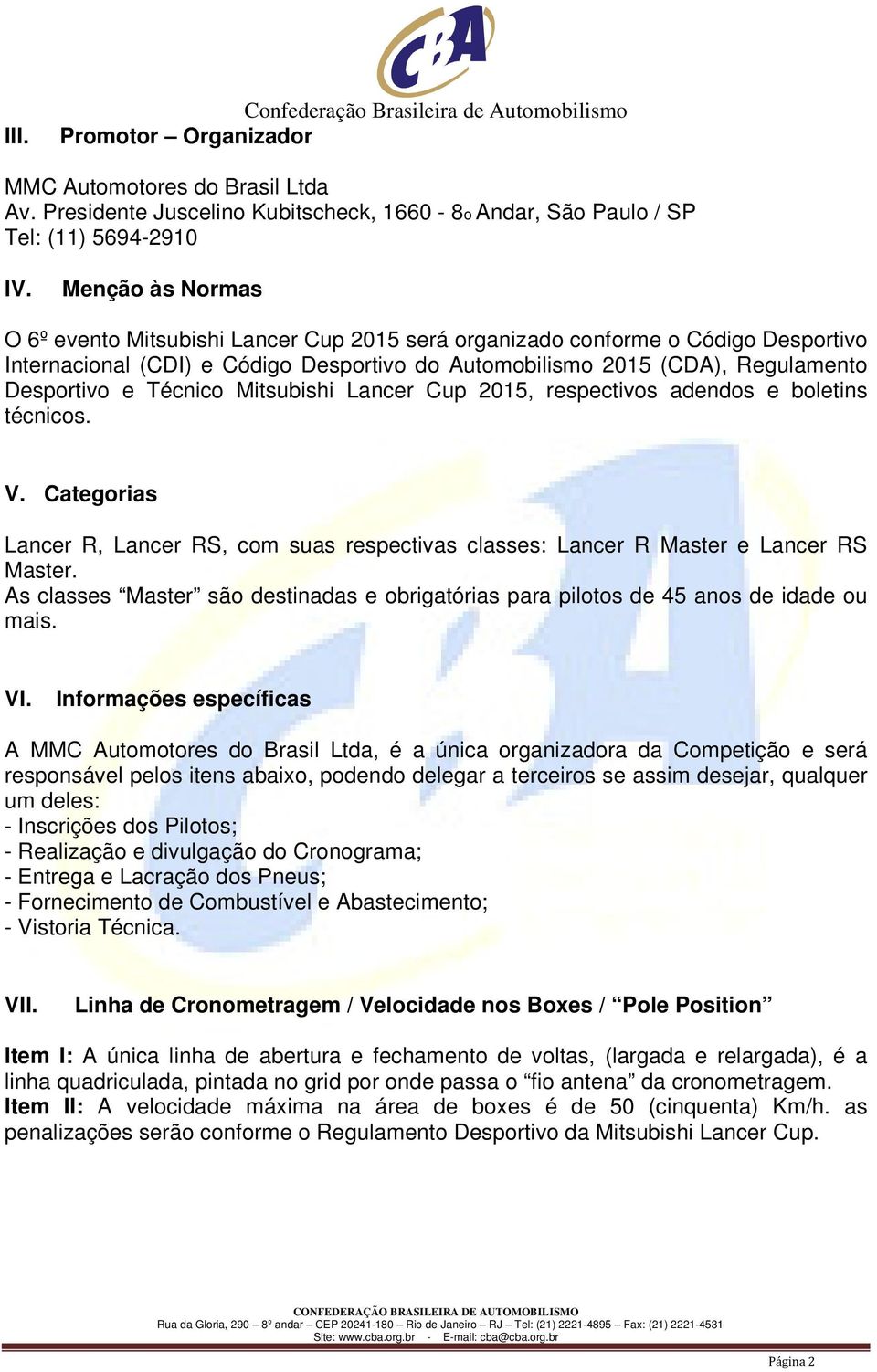 Técnico Mitsubishi Lancer Cup 2015, respectivos adendos e boletins técnicos. V. Categorias Lancer R, Lancer RS, com suas respectivas classes: Lancer R Master e Lancer RS Master.