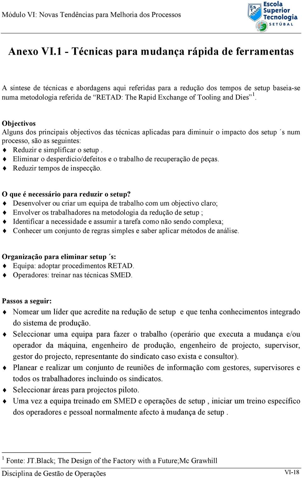 of Tooling and Dies 1. Objectivos Alguns dos principais objectivos das técnicas aplicadas para diminuir o impacto dos setup s num processo, são as seguintes: Reduzir e simplificar o setup.