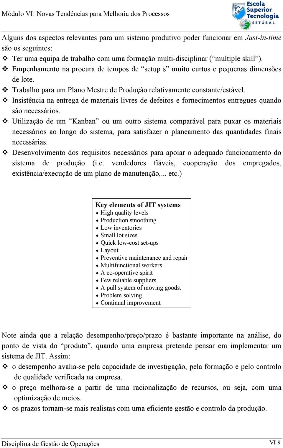 Insistência na entrega de materiais livres de defeitos e fornecimentos entregues quando são necessários.