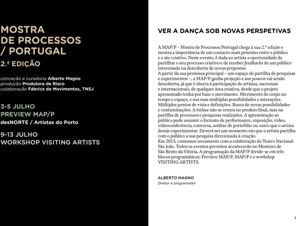 Ver a dança sob novas perspetivas A MAP/P Mostra de Processos/Portugal chega à sua 2.ª edição e mostra a importância de um contacto mais próximo entre o público e o ato criativo.