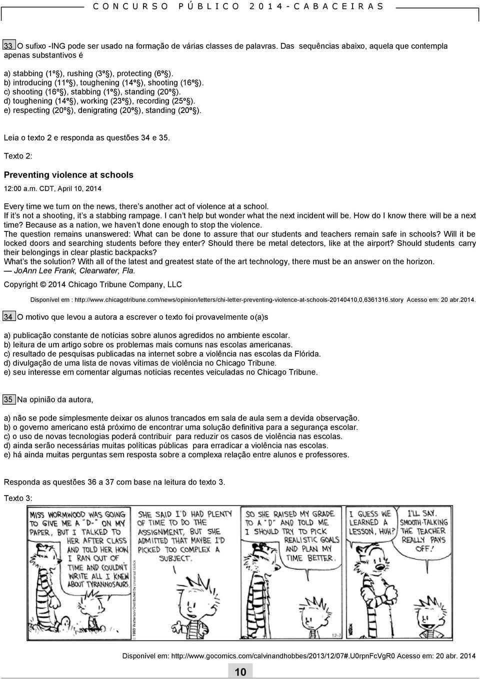 e) respecting (20º ), denigrating (20º ), standing (20º ). Leia o texto 2 e responda as questões 34 e 35. Texto 2: Preventing violence at schools 12:00 a.m.