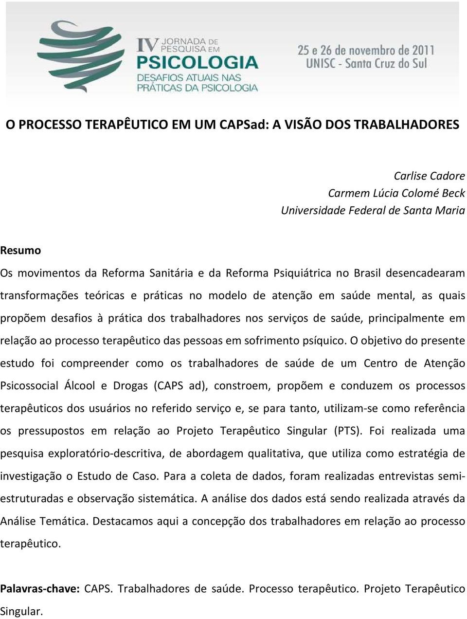 principalmente em relação ao processo terapêutico das pessoas em sofrimento psíquico.