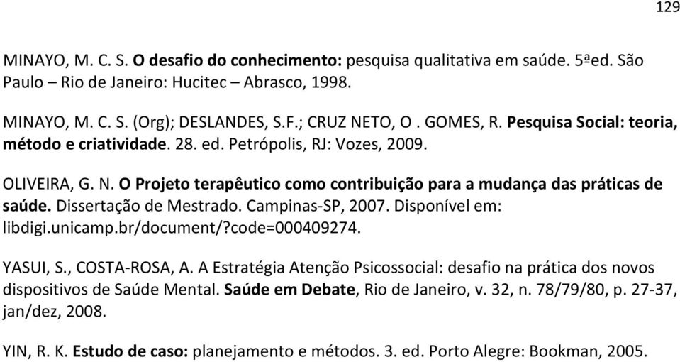 Dissertação de Mestrado. Campinas-SP, 2007. Disponível em: libdigi.unicamp.br/document/?code=000409274. YASUI, S., COSTA-ROSA, A.