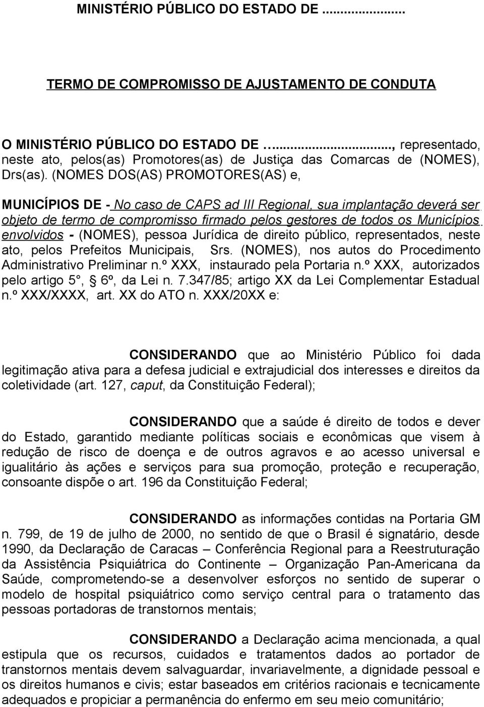 (NOMES DOS(AS) PROMOTORES(AS) e, MUNICÍPIOS DE - No caso de CAPS ad III Regional, sua implantação deverá ser objeto de termo de compromisso firmado pelos gestores de todos os Municípios envolvidos -