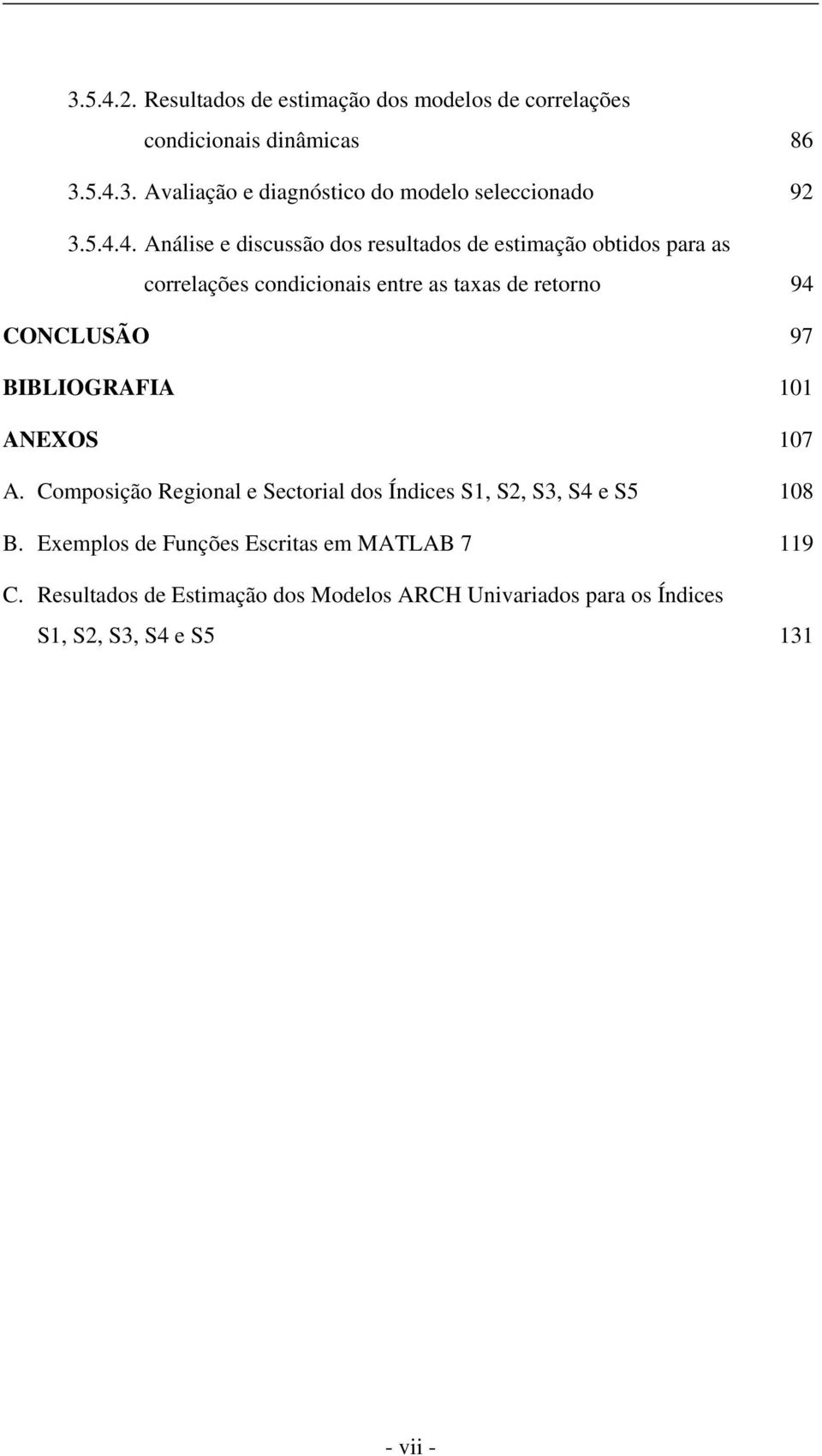 CONCLUSÃO 97 BIBLIOGRAFIA 101 ANEXOS 107 A. Composição Regional e Sectorial dos Índices S1, S2, S3, S4 e S5 108 B.