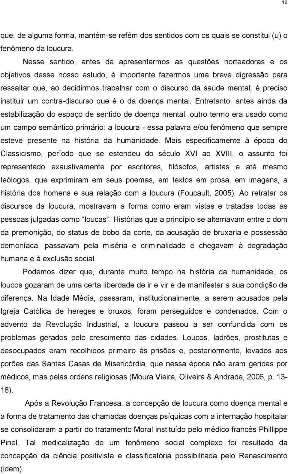 da saúde mental, é preciso instituir um contra-discurso que é o da doença mental.