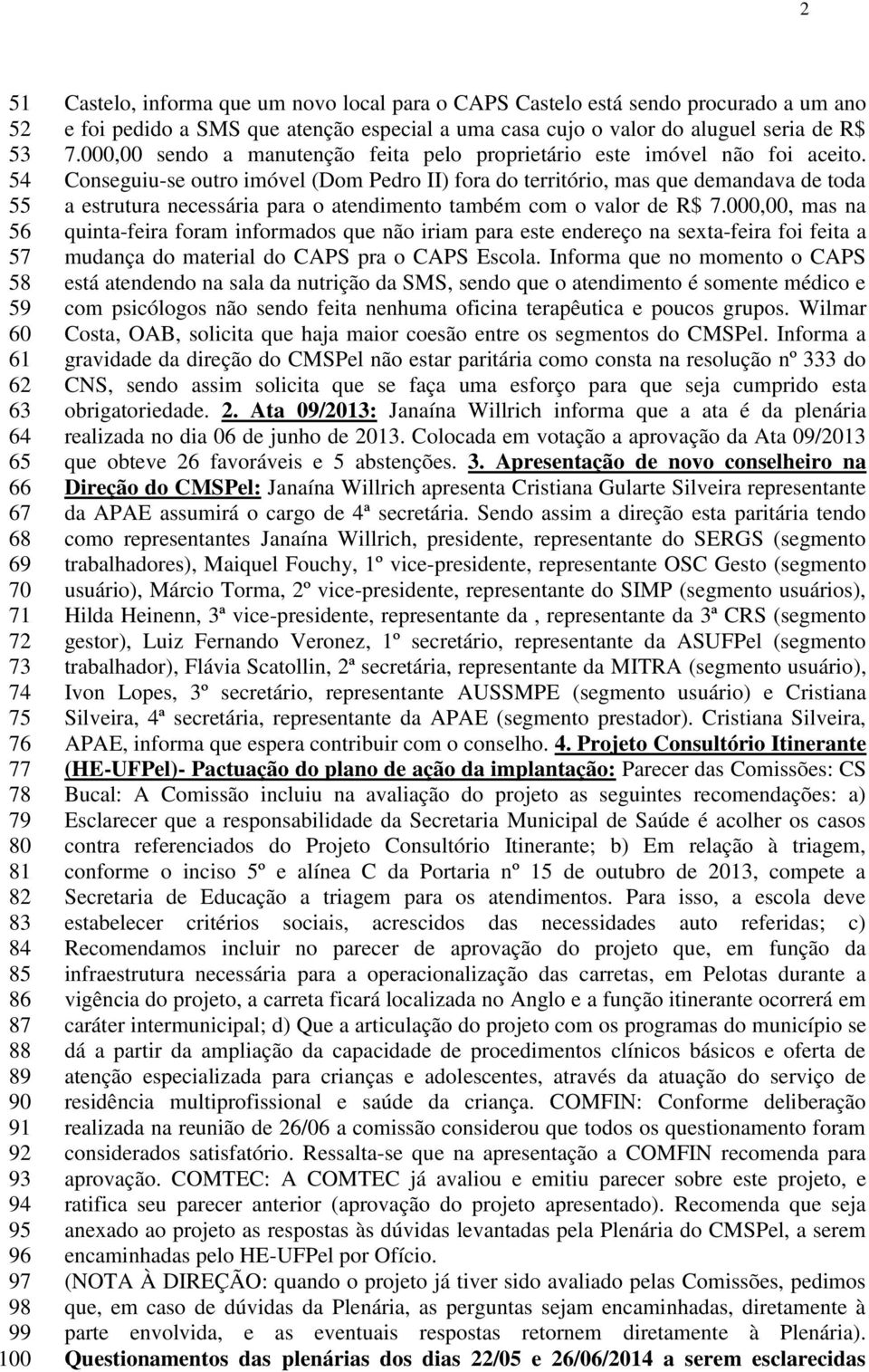 000,00 sendo a manutenção feita pelo proprietário este imóvel não foi aceito.