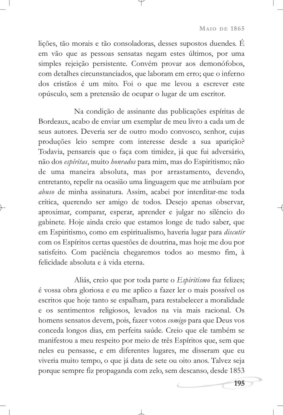 Foi o que me levou a escrever este opúsculo, sem a pretensão de ocupar o lugar de um escritor.