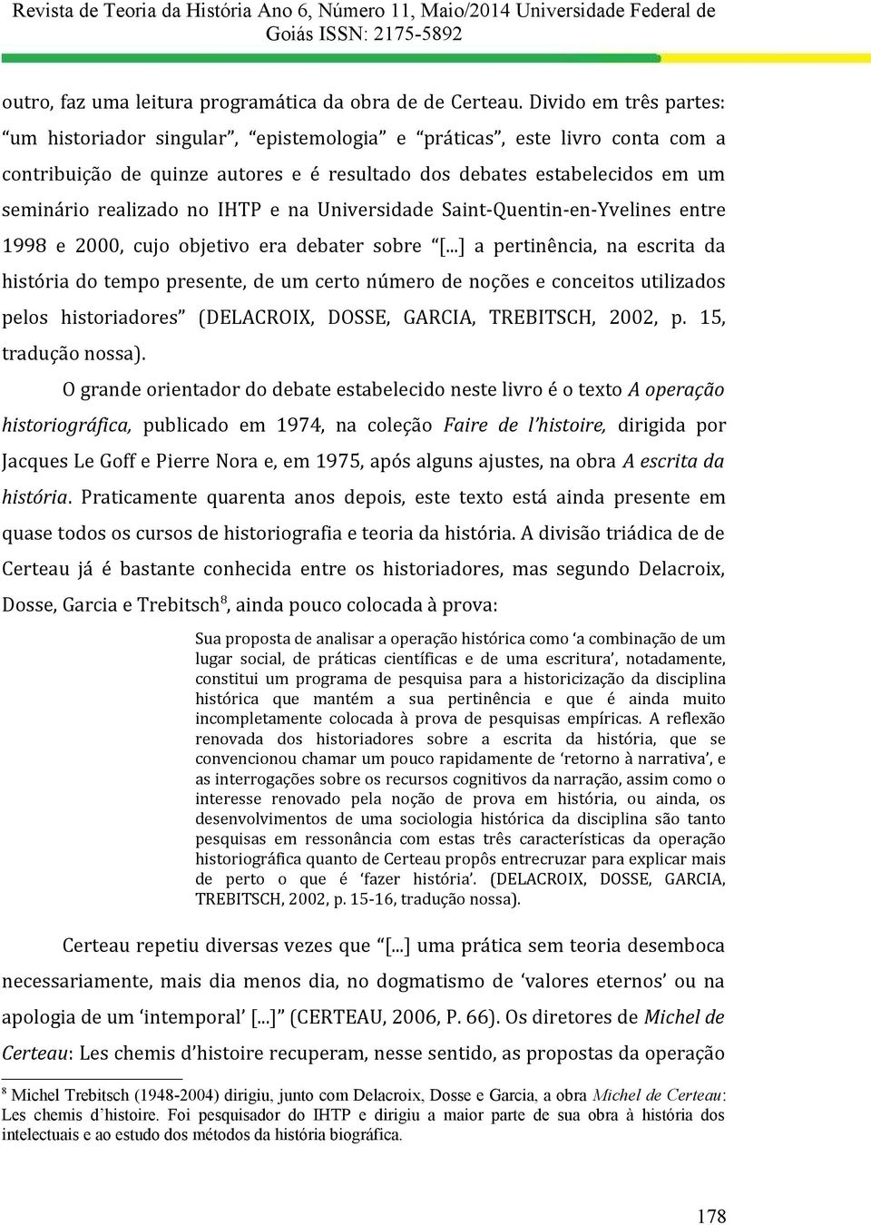 IHTP e na Universidade Saint-Quentin-en-Yvelines entre 1998 e 2000, cujo objetivo era debater sobre [.