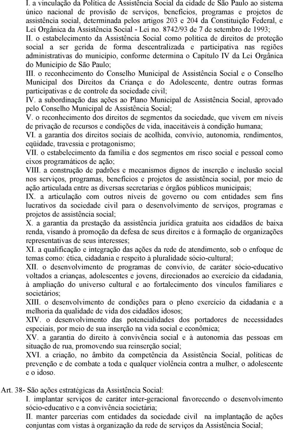 o estabelecimento da Assistência Social como política de direitos de proteção social a ser gerida de forma descentralizada e participativa nas regiões administrativas do município, conforme determina